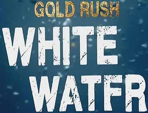金矿的赌注急流篇 Gold Rush White Water 第二季 1080P 高清纪录片穿鞋子的贝壳马塞尔 2021 高清英语中英字幕