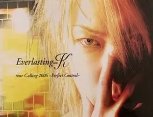 Everlasting-K 2006日本演唱会经典现场 Everlasting-K Tour Calling Perfect Control 高清版